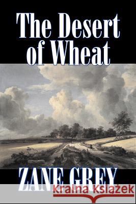 The Desert of Wheat by Zane Grey, Fiction, Westerns Zane Grey 9781603121705 Aegypan - książka