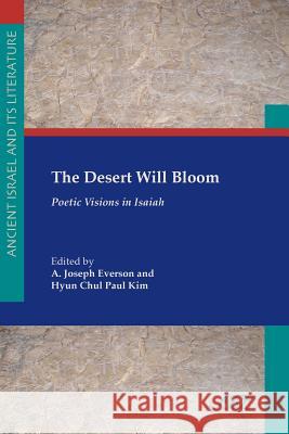 The Desert Will Bloom: Poetic Visions in Isaiah Everson, A. Joseph 9781589834255 Society of Biblical Literature - książka