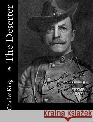 The Deserter Charles King 9781517125844 Createspace - książka