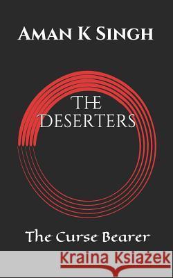 The Deserters: The Curse Bearer Aman K. Singh 9781983097362 Independently Published - książka