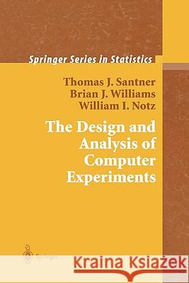 The Design and Analysis of Computer Experiments Thomas J. Santner Brian J. Williams William I. Notz 9781441929921 Not Avail - książka