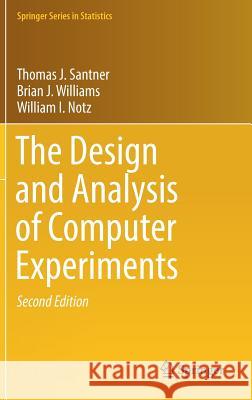 The Design and Analysis of Computer Experiments Thomas J. Santner Brian J. Williams William I. Notz 9781493988457 Springer - książka