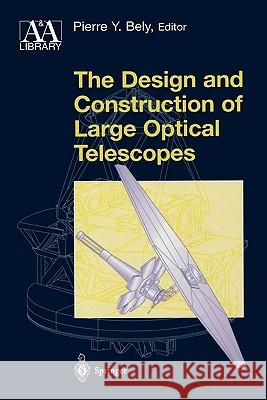 The Design and Construction of Large Optical Telescopes Pierre Bely 9781441930323 Not Avail - książka