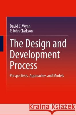 The Design and Development Process David C. Wynn, P. John Clarkson 9783031381676 Springer International Publishing - książka