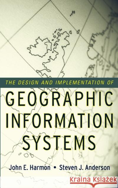 The Design and Implementation of Geographic Information Systems John E. Harmon Michael H. Gerardi Steven J. Anderson 9780471204886 John Wiley & Sons - książka