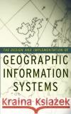 The Design and Implementation of Geographic Information Systems John E. Harmon Michael H. Gerardi Steven J. Anderson 9780471204886 John Wiley & Sons