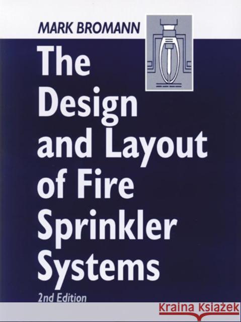 The Design and Layout of Fire Sprinkler Systems Mark Bromann 9781587160240 CRC Press - książka