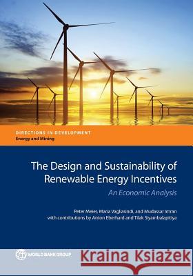 The Design and Sustainability of Renewable Energy Incentives: An Economic Analysis Meier, Peter 9781464803147 World Bank Publications - książka