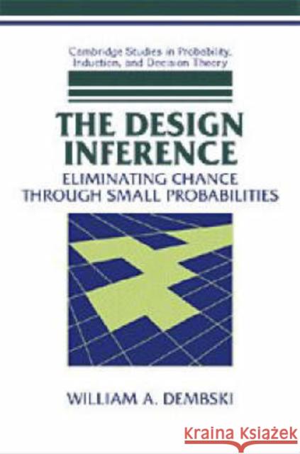 The Design Inference: Eliminating Chance Through Small Probabilities Dembski, William A. 9780521623872 CAMBRIDGE UNIVERSITY PRESS - książka