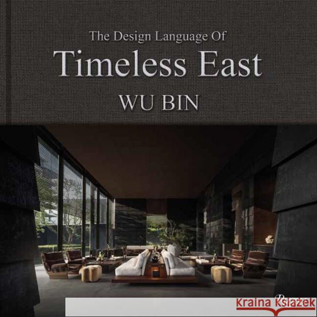 The Design Language of Timeless East: Design Language of Timeless East, The Wu Bin 9780847876525 Rizzoli International Publications - książka