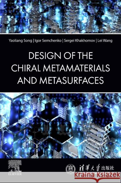 The Design of Chiral Metamaterials and Metasurfaces Yaoliang Song Igor Semchenko Sergei Khakhomov 9780443335631 Elsevier - Health Sciences Division - książka