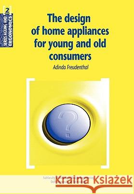 The Design of Home Appliances for Young and Old Consumers Adinda Freudenthal A. Freudenthal 9789040717550 Delft University Press - książka