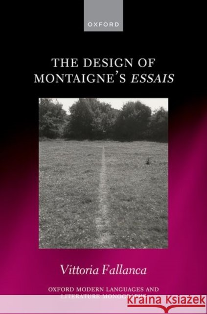 The Design of Montaigne's Essais Vittoria (Leverhulme Early Career Fellow, Centre for the Study of the Renaissance, Leverhulme Early Career Fellow, Centr 9780198985488 Oxford University Press - książka