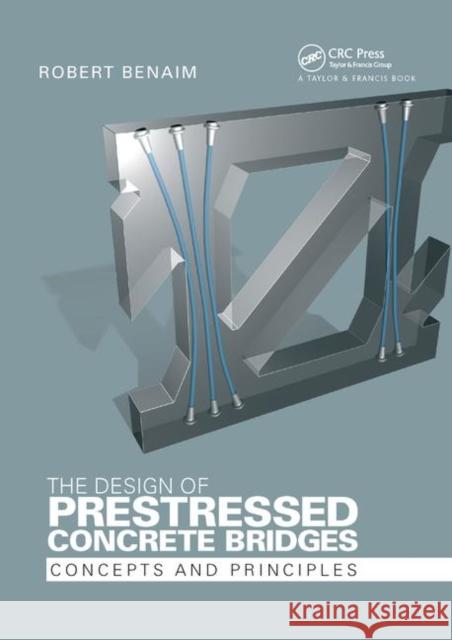 The Design of Prestressed Concrete Bridges: Concepts and Principles Robert Benaim 9780367865726 CRC Press - książka