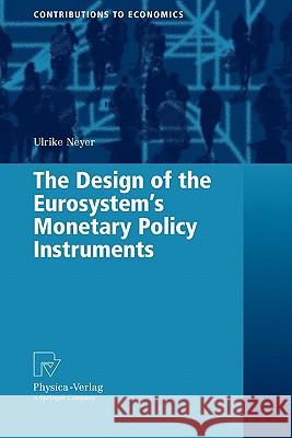 The Design of the Eurosystem's Monetary Policy Instruments Ulrike Neyer 9783790825374 Springer - książka