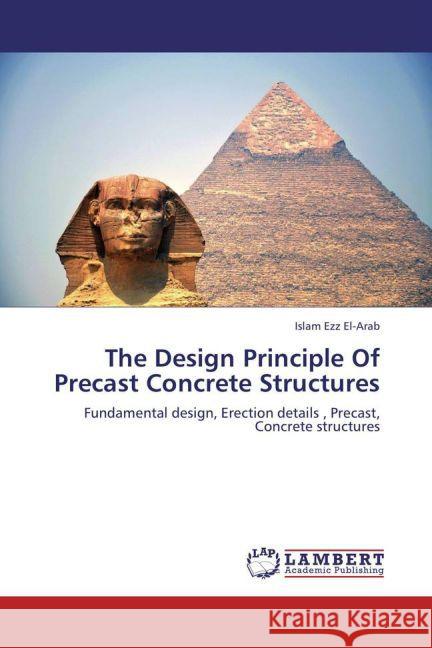 The Design Principle Of Precast Concrete Structures : Fundamental design, Erection details , Precast, Concrete structures Ezz El-Arab, Islam 9783659280481 LAP Lambert Academic Publishing - książka