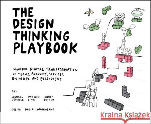 The Design Thinking Playbook: Mindful Digital Transformation of Teams, Products, Services, Businesses and Ecosystems Lewrick, Michael 9781119467472 John Wiley & Sons Inc - książka