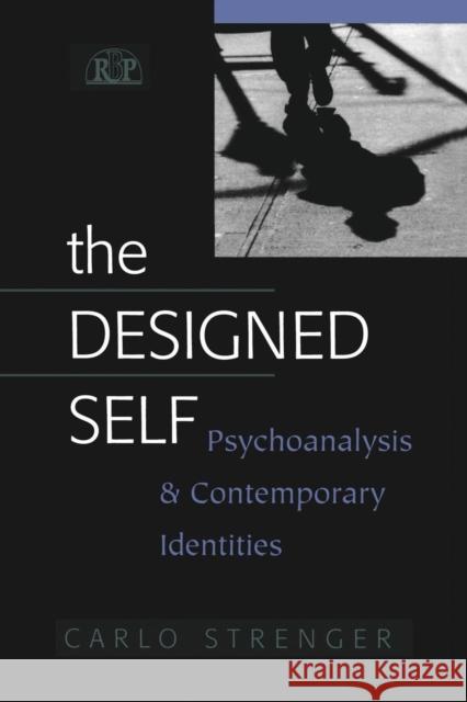 The Designed Self: Psychoanalysis and Contemporary Identities Strenger, Carlo 9781138009882 Taylor and Francis - książka
