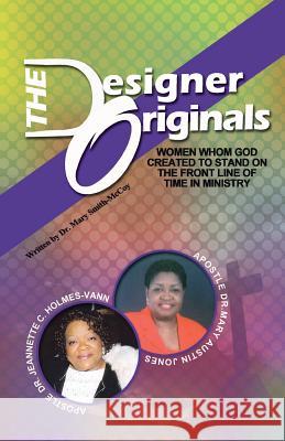 The Designer Originals: Women Who God Created to Stand on the Front Line of Time in Ministry Smith-McCoy, Mary 9781475993509 iUniverse.com - książka