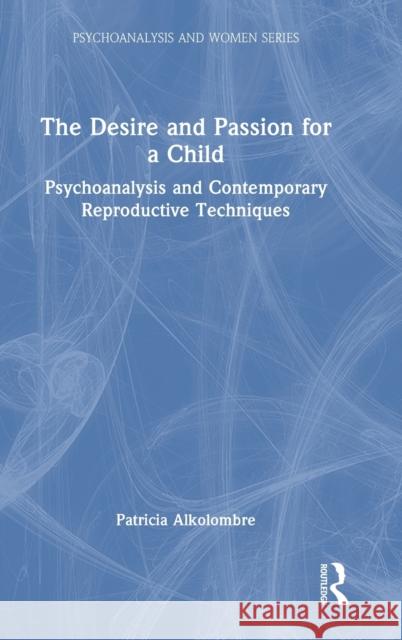 The Desire and Passion for a Child: Psychoanalysis and Contemporary Reproductive Techniques Patricia Alkolombre 9781032284064 Routledge - książka