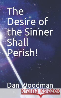 The Desire of the Sinner Shall Perish! Dan Woodman 9781096793250 Independently Published - książka