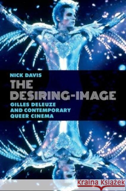 The Desiring-Image: Gilles Deleuze and Contemporary Queer Cinema Davis, Nick 9780199993154 Oxford University Press, USA - książka