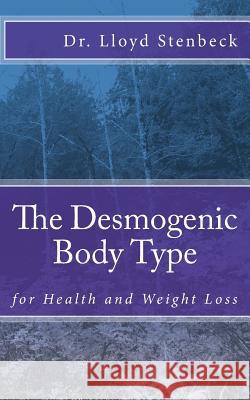 The Desmogenic Body Type: for Health and Weight Loss Stenbeck, Lloyd 9781973952114 Createspace Independent Publishing Platform - książka