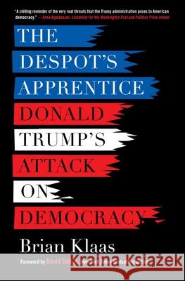 The Despot's Apprentice: Donald Trump's Attack on Democracy  9781510735859 Skyhorse Publishing - książka