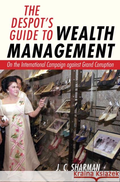 The Despot's Guide to Wealth Management: On the International Campaign Against Grand Corruption J. C. Sharman 9781501705519 Cornell University Press - książka