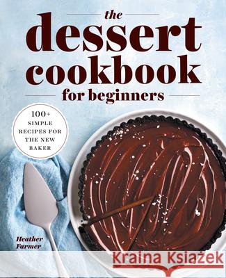 The Dessert Cookbook for Beginners: 100+ Simple Recipes for the New Baker Heather Perine 9781638782070 Rockridge Press - książka