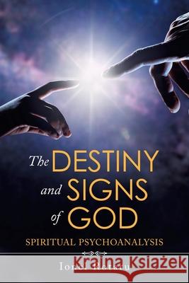 The Destiny and Signs of God: Spiritual Psychoanalysis Ionel Rotaru 9781663203618 iUniverse - książka