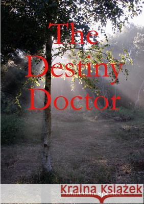 The Destiny Doctor malcolm spencer 9780244487027 Lulu.com - książka