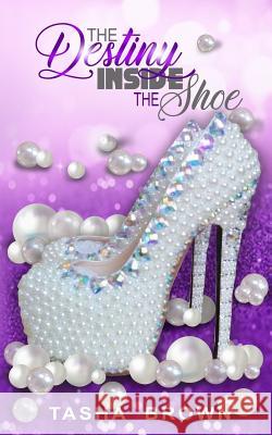 The Destiny Inside The Shoe Lita P. Ward Tasha Brown 9781072554660 Independently Published - książka