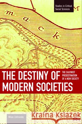 The Destiny of Modern Societies: The Calvinist Predestination of a New Society Milan Zafirovski 9781608461257 Haymarket Books - książka