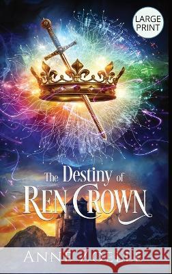The Destiny of Ren Crown - Large Print Hardback Anne Zoelle   9781954593114 Excelsine Press - książka