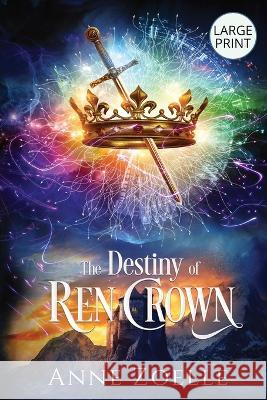 The Destiny of Ren Crown - Large Print Paperback Anne Zoelle   9781954593350 Excelsine Press - książka