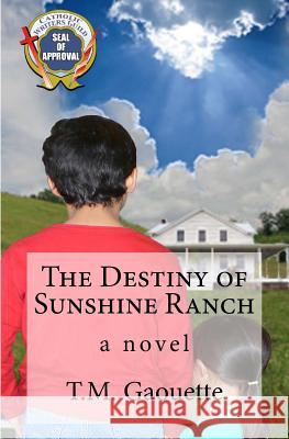 The Destiny of Sunshine Ranch T. M. Gaouette 9781470011024 Createspace - książka