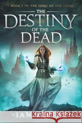 The Destiny of the Dead Ian Irvine 9780648285380 Santhenar Trust - książka