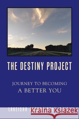 The Destiny Project: Journey to Becoming a Better You Lakeisha Jeanne Cole 9781796097641 Xlibris Us - książka