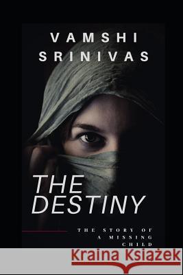 The Destiny: The Story of a Missing Child Vamshi Srinivas 9781077538597 Independently Published - książka