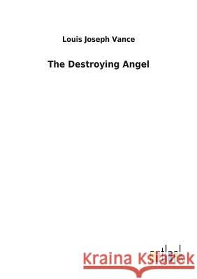 The Destroying Angel Louis Joseph Vance 9783732622399 Salzwasser-Verlag Gmbh - książka