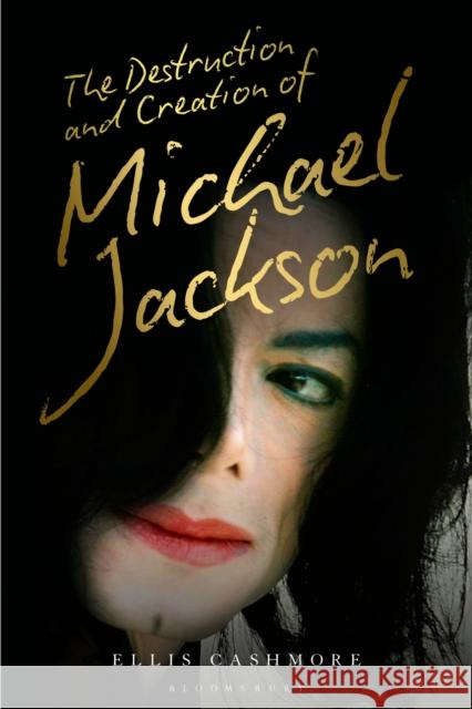 The Destruction and Creation of Michael Jackson Ellis Cashmore 9781501363580 Bloomsbury Publishing Plc - książka