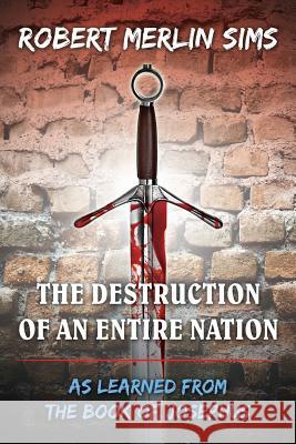 The Destruction of an Entire Nation Robert Merlin Sims 9781480908857 Dorrance Publishing Co. - książka