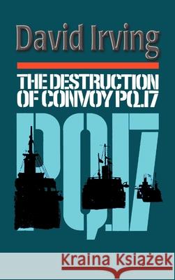 The Destruction of Convoy PQ17 David Irving 9781872197340 Focal Point Publications - książka