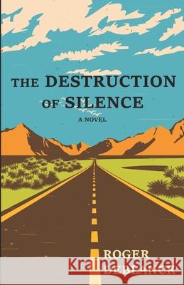 The Destruction of Silence Roger Deblanck 9781537079523 Createspace Independent Publishing Platform - książka