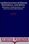 The Destruction of Sodom, Gomorrah, and Jericho: Geological, Climatological, and Archaeological Background Neev, David 9780195090949 Oxford University Press, USA