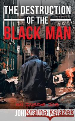 The Destruction of the Black Man: An Inside Job Johnny McGrew 9781735214801 Gatekeeper Press - książka