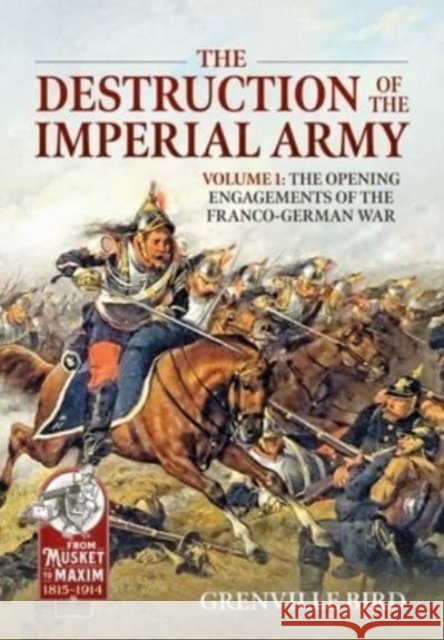 The Destruction of the Imperial Army: Volume 2 - The Battles Around Metz Grenville Bird 9781804511855 Helion & Company - książka