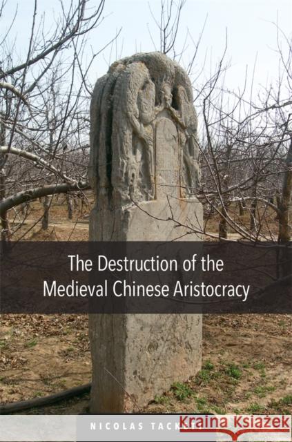 The Destruction of the Medieval Chinese Aristocracy Nicolas Tackett 9780674492059 Harvard University Asia Center - książka