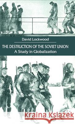 The Destruction of the Soviet Union: A Study in Globalization Lockwood, D. 9780333752869 Palgrave MacMillan - książka